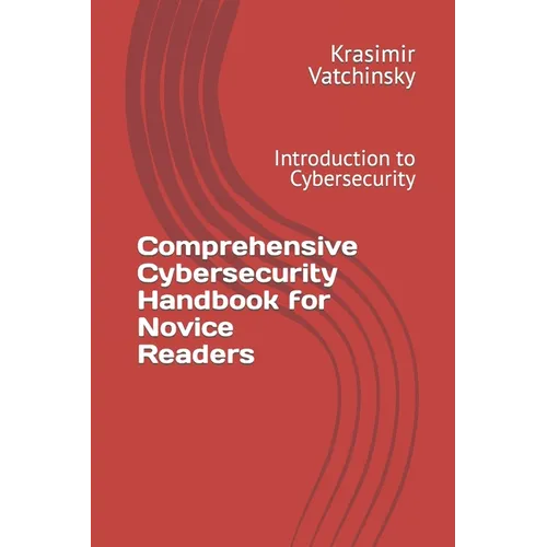 Comprehensive Cybersecurity Handbook for Novice Readers: Introduction to Cybersecurity - Paperback