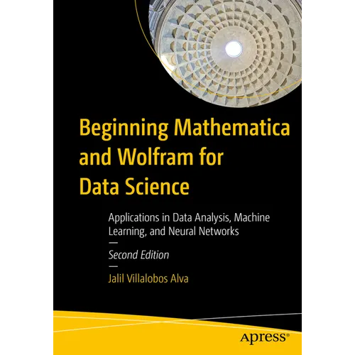 Beginning Mathematica and Wolfram for Data Science: Applications in Data Analysis, Machine Learning, and Neural Networks - Paperback