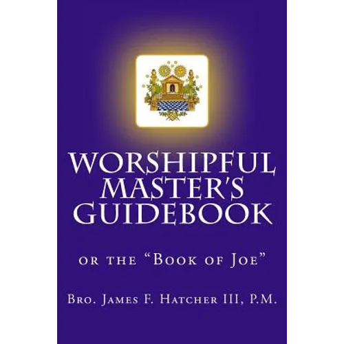 Worshipful Master's Guidebook: or the 