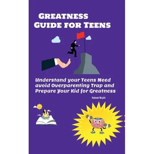 Greatness guide for teens: Understand your Childs need, avoid overparenting trap and prepare your kid for greatness - Paperback
