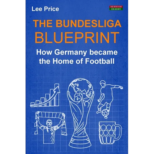 The Bundesliga Blueprint: How Germany became the Home of Football - Paperback