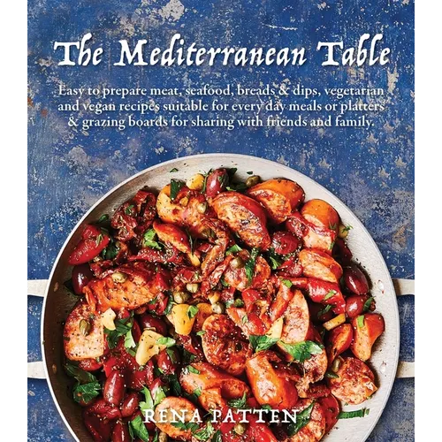 Mediterranean Table: Easy to Prepare Meat, Seafood, Breads and Dips, Vegetarian and Vegan Recipes Suitable for Every Day Meals or Platters & Grazing B - Hardcover