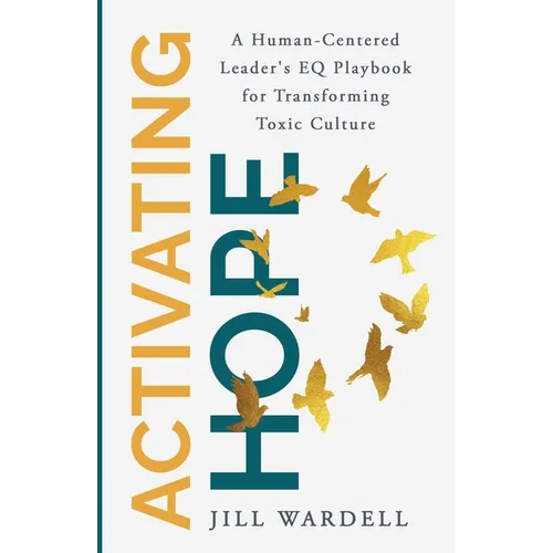 Activating Hope: A Human-Centered Leader's EQ Playbook for Transforming Toxic Culture - Paperback