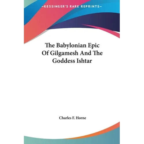 The Babylonian Epic Of Gilgamesh And The Goddess Ishtar - Hardcover