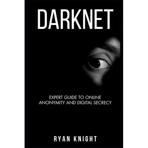 Darknet: Expert Guide to Online Anonymity and Digital Secrecy - Paperback