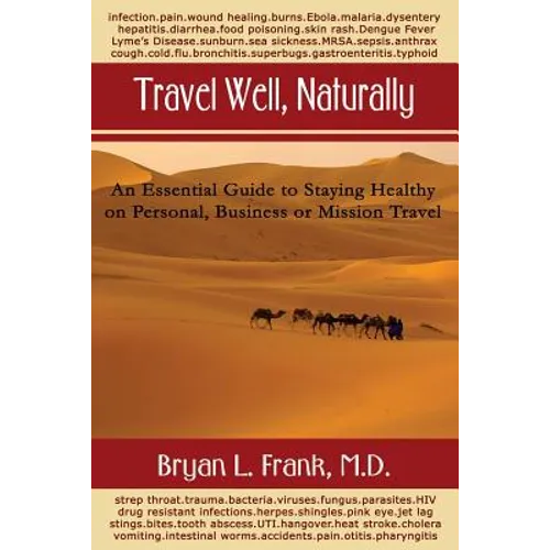Travel Well, Naturally: An Essential Guide to Staying Healthy on Personal, Business and Mission Travel - Paperback