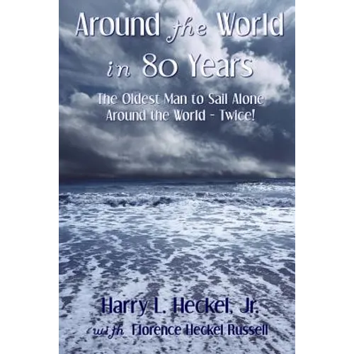 Around the World in 80 Years: The Oldest Man to Sail Alone around the World - Twice! - Paperback