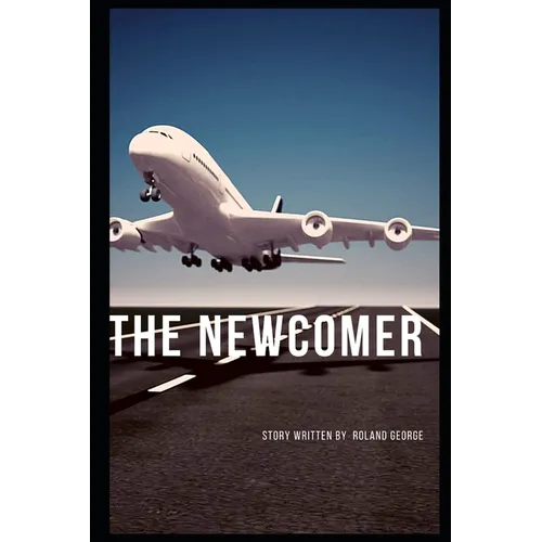 The Newcomer: A Story of Arrival, Resilience, and Quiet Revolution - Paperback