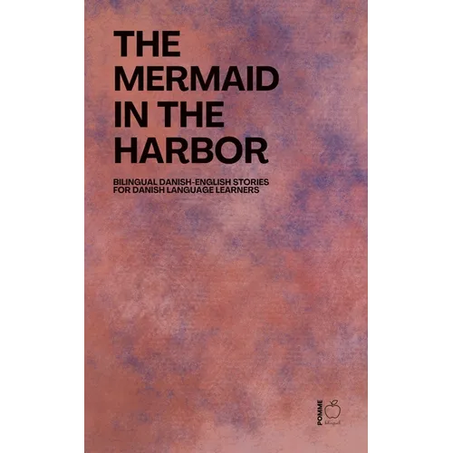 The Mermaid in the Harbor: Bilingual Danish-English Stories for Danish Language Learners - Paperback