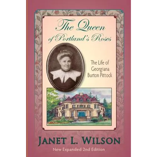 The Queen of Portland's Roses: The Life of Georgiana Burton Pittock - Paperback