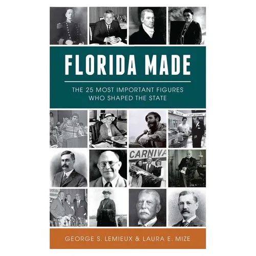 Florida Made: The 25 Most Important Figures Who Shaped the State - Paperback