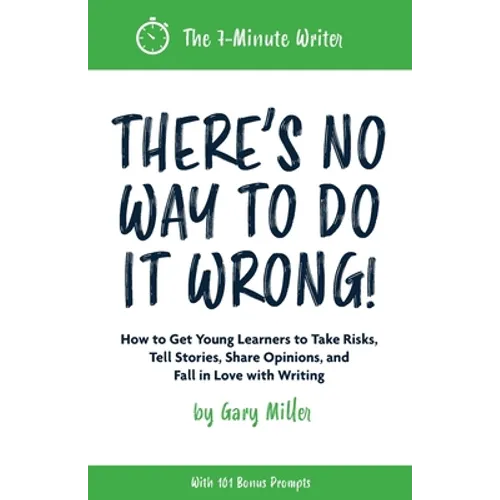 There's No Way to Do It Wrong!: How to Get Young Learners to Take Risks, Tell Stories, Share Opinions, and Fall in Love with Writing - Paperback