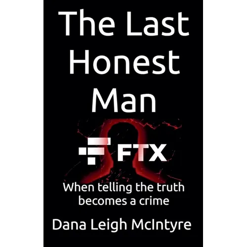 Ftx: The Last Honest Man - When Telling The Truth Becomes A Crime - Paperback