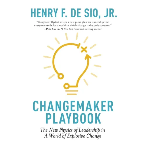 Changemaker Playbook: The New Physics of Leadership in a World of Explosive Change - Paperback