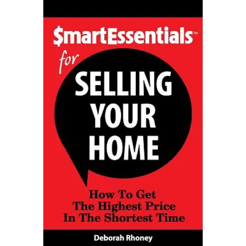 Smart Essentials for Selling Your Home: How to Get the Highest Price in the Shortest Time - Paperback