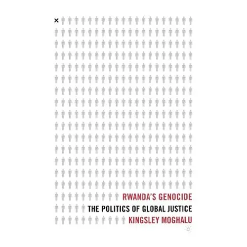 Rwanda's Genocide: The Politics of Global Justice - Hardcover