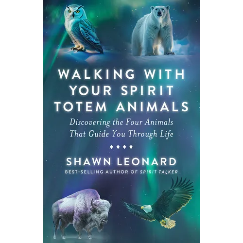 Walking with Your Spirit Totem Animals: Discovering the Four Animals That Guide You Through Life - Paperback