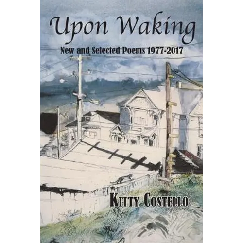Upon Waking: New and Selected Poems, 1977-2017 - Paperback