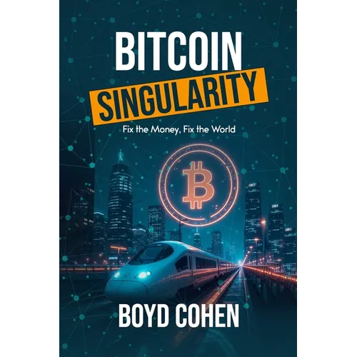 Bitcoin Singularity: Fix the Money, Fix the World - Paperback