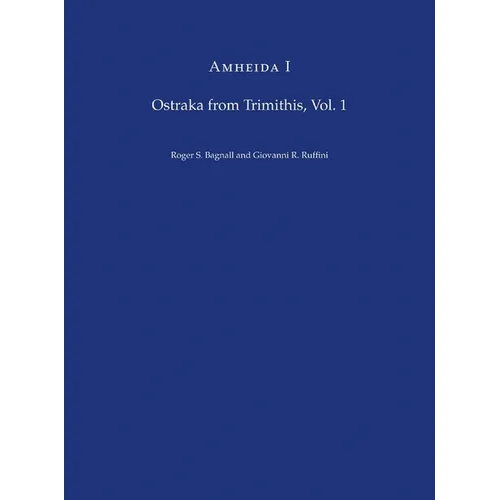 Amheida I: Ostraka from Trimithis, Volume 1 - Hardcover