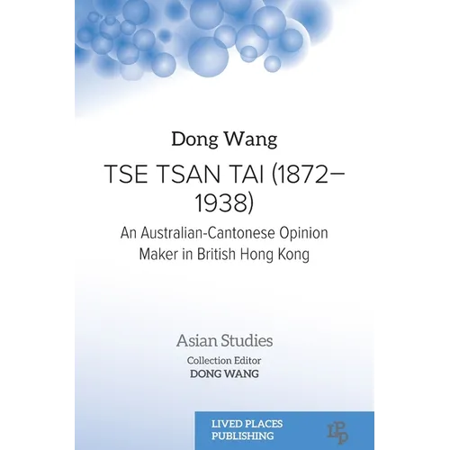 Tse Tsan Tai (1872-1938): An Australian-Cantonese Opinion Maker in British Hong Kong - Paperback