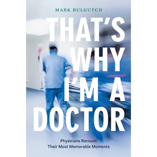 That's Why I'm a Doctor: Physicians Recount Their Most Memorable Moments - Paperback