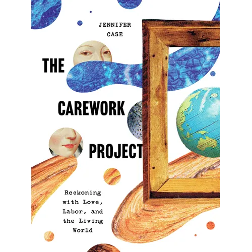 The Carework Project: Reckoning with Love, Labor, and the Living World - Paperback