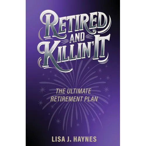 Retired and Killin' It: The Ultimate Retirement Plan - Paperback
