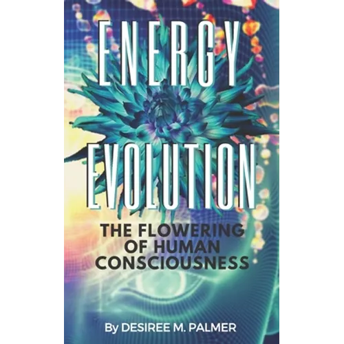 Energy Evolution: The Flowering Of Human Consciousness - Paperback