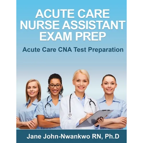 Acute Care Nurse Assistant Exam Prep: Acute Care CNA Test Preparation - Paperback