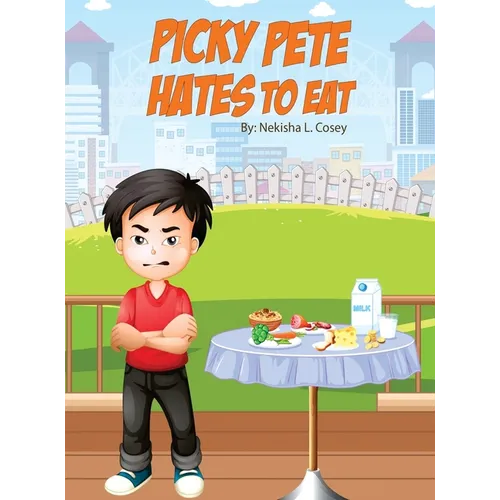 Picky Pete Hates to Eat - Hardcover