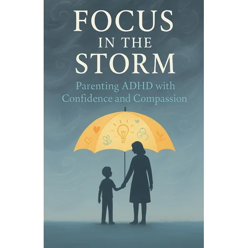 Focus in the Storm - Parenting ADHD with Confidence and Compassion - Paperback