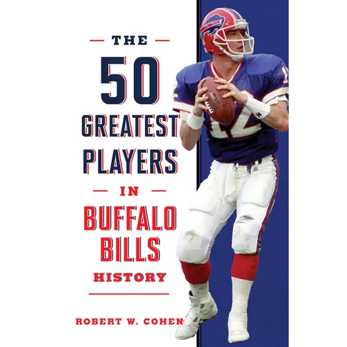The 50 Greatest Players in Buffalo Bills History - Hardcover
