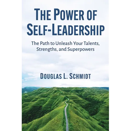 The Power of Self-Leadership: The Path to Unleash Your Talents, Strengths, and Superpowers - Paperback