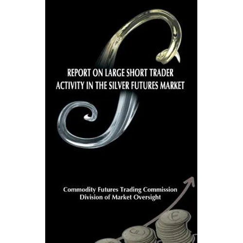 Report on Large Short Trader Activity in the Silver Futures Market - Paperback