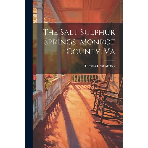 The Salt Sulphur Springs, Monroe County, Va - Paperback