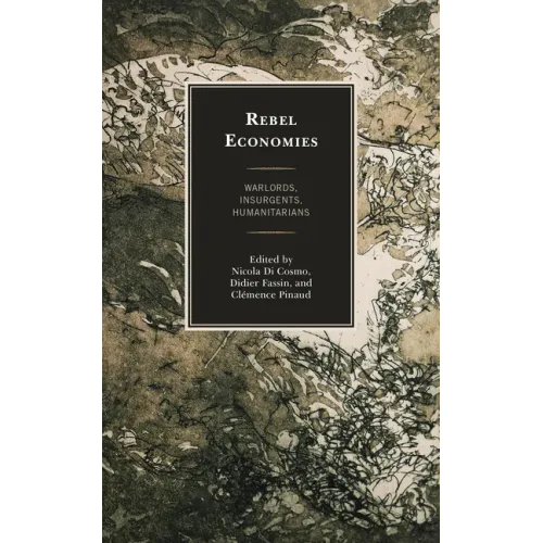 Rebel Economies: Warlords, Insurgents, Humanitarians - Hardcover