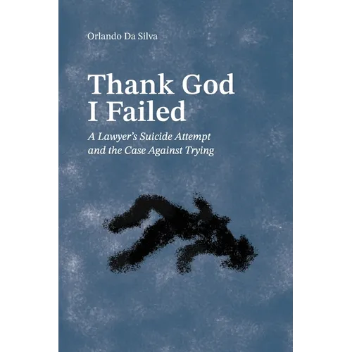 Thank God I Failed: A Lawyer's Suicide Attempt and the Case Against Trying - Paperback