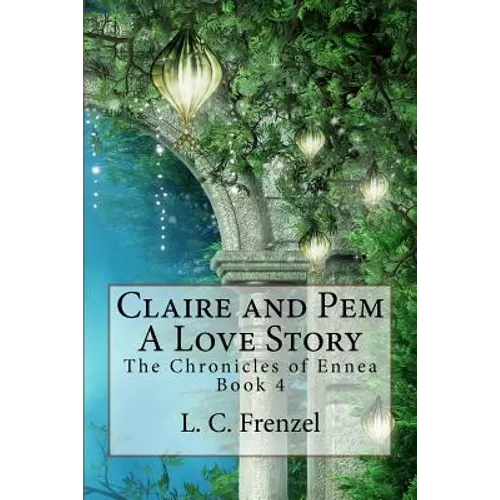 Claire and Pem, a Love Story: The Chronicles of Ennea Book 4 - Paperback