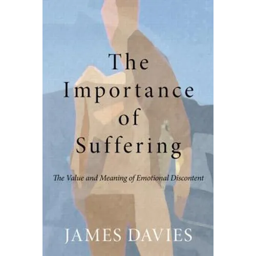 The Importance of Suffering: The Value and Meaning of Emotional Discontent - Paperback