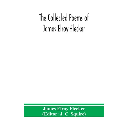 The Collected Poems Of James Elroy Flecker - Hardcover