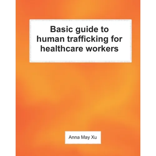 Basic guide to human trafficking for healthcare workers - Paperback