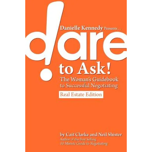 Danielle Kennedy Presents...Dare to Ask! The Woman's Guidebook to Negotiating, Real Estate Edition - Paperback