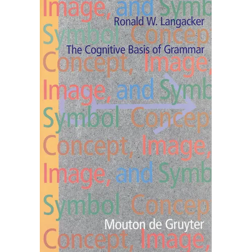 Concept, Image, and Symbol: The Cognitive Basis of Grammar - Hardcover