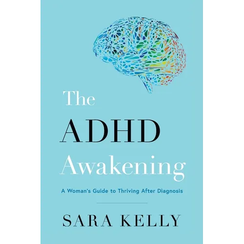 The ADHD Awakening: A Woman's Guide to Thriving After Diagnosis - Paperback