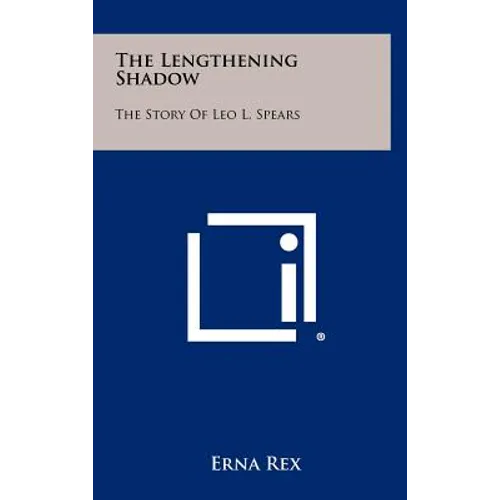 The Lengthening Shadow: The Story of Leo L. Spears - Hardcover