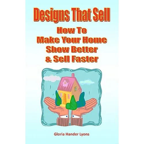 Designs That Sell: How To Make Your Home Show Better & Sell Faster - Paperback