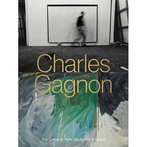 Charles Gagnon: The Colour of Time, the Sound of Space - Hardcover
