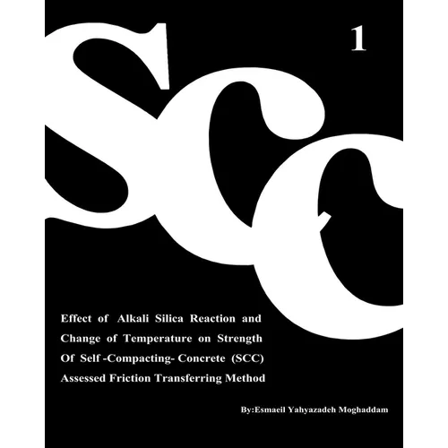 Effect of Alkali Silica Reaction and Change of Temperature on Strength of Self-Compacting-Concrete (SCC) Assessed Friction Transferring Method (Vol. 1 - Paperback