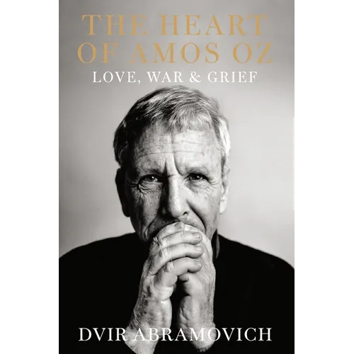 The Heart of Amos Oz: Love, War & Grief - Paperback